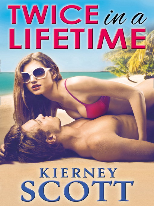Title details for Twice in a Lifetime by Kierney Scott - Available